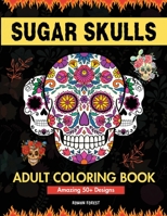 Sugar Skulls Coloring Book for Adults: Day of The Dead Large Print Flower Patterns & Skull Designs To Color For Women, Men, Teens and Kids Relaxation & Fun 064578494X Book Cover