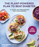 The Plant-Powered Plan to Beat Diabetes: A Guide for Prevention and Management - 100 Vegan Recipes Cookbook 1454945109 Book Cover