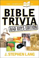 The Complete Book of Bible Trivia: Bad Guys Edition 1414303793 Book Cover