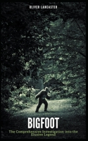 Bigfoot: The Comprehensive Investigation into the Elusive Legend B0CBR8GJG6 Book Cover
