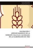 VALORACIÓN Y APROVECHAMIENTO DE LA GONGAPA (Vaccinium meridionale) EN LA ELABORACIÓN DE VINO (Spanish Edition) 9999317480 Book Cover