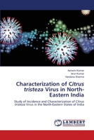 Characterization of Citrus tristeza Virus in North-Eastern India: Study of Incidence and Characterization of Citrus tristeza Virus in the North-Eastern States of India 6203410152 Book Cover