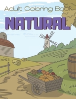 Natural Coloring Book: An Adult Coloring Book Featuring Farm Scenes, Nature and Mountain, Beautiful Country Landscapes and Relaxing B08BWFVVF7 Book Cover