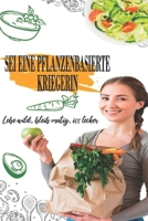 Sei eine pflanzenbasierte Kriegerin: Lebe wild, bleib mutig, iss lecker B0BBY4D62K Book Cover