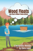 Wood Floats and Other Brilliant Observations: A Humorous Memoir null Book Cover