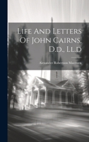Life And Letters Of John Cairns, D.d., Ll.d 1021838063 Book Cover