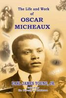 The Life and Work of Oscar Micheaux: Pioneer Black Author and Filmmaker: 1884-1951 1530287596 Book Cover