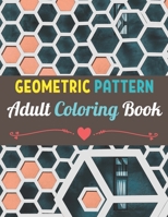 Geometric Patterns Adult Coloring Book: 50 Large and Simple Stress Relieving Geometric Shapes and Geometrics Designs to Color for Adults Relaxation. B09TD61PKH Book Cover