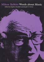 Milton Babbitt: Words About Music (Madison Lectures) 0299107906 Book Cover