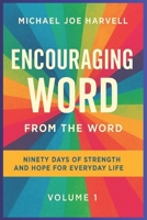 ENCOURAGING WORD FROM THE WORD: Ninety Days Of Strength And Hope For Everyday Life - Volume 1 B0FTSMH7NC Book Cover