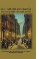 An Illustrated Encyclopedia:The 1891 Murder Of Carrie Brown B0DZHZSGB9 Book Cover