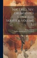 Nik. Fred. Sev. Grundtvigs Udvalgte Skrifter, Volume 5... 1022311891 Book Cover