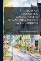 The Story of Gloucester, Massachusetts, Permanently Settled 1623; an Address 1023979888 Book Cover