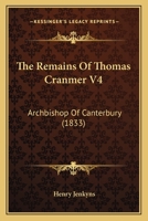 The Remains of Thomas Cranmer, Archbishop of Canterbury 1023813122 Book Cover