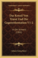 Das Konzil Von Trient Und Die Gegenreformation V1-2: In Der Schweiz (1901) 1160058865 Book Cover
