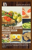 Metabolic Syndrome Progression Cookbook: The Recipe Book with Helpful Guide on Changing Your Metabolic Situation for Better B0948FFBVR Book Cover