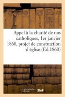 Appel à la charité de nos catholiques, 1er janvier 1860, projet de construction d'église 2329026684 Book Cover