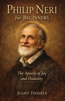Philip Neri for Beginners: The Apostle of Joy and Humility B0DQCWK284 Book Cover