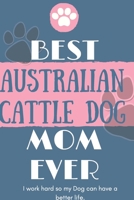 Best  Australian Cattle Dog Mom Ever Notebook  Gift: Lined Notebook  / Journal Gift, 120 Pages, 6x9, Soft Cover, Matte Finish 1676622993 Book Cover