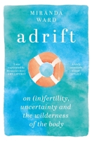 Adrift: On Fertility, Uncertainty and the Wilderness of the Body 1474614167 Book Cover