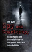 Spy and Counterspy: Secret Agents and Double Agents from the Second World War to the Cold War 0752459910 Book Cover