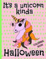 It's a Unicorn Kinda Halloween: Coloring Book For Kids , Includes llamas, Kittens, Pugs & Cakes Dressed as Unicorns For Halloween. 1692011103 Book Cover