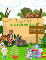 easter mazes for kids ages 4-8: A Fun Activity Happy Easter Things and Other Cute Stuff Coloring and Guessing and maze Game for Kids, and Preschool B09TDW7TV7 Book Cover