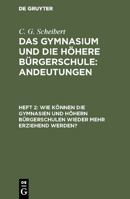 Wie können die Gymnasien und höhern Bürgerschulen wieder mehr erziehend werden? 3111240991 Book Cover
