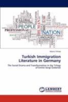 Turkish Immigration Literature in Germany: The Social Drama and Transformation in the Trilogy of Emine Sevgi Özdamar 3846594156 Book Cover