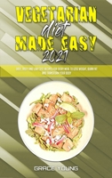 Vegetarian Diet Made Easy 2021: Easy, Tasty and Low Cost Recipes for Every Meal to Lose Weight, Burn Fat and Transform Your Body 180194752X Book Cover