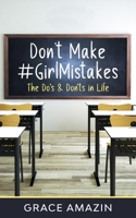 Don't Make #GirlMistakes: The Do's & Don'ts in Life B08PXK12TX Book Cover