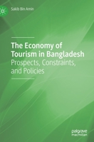 The Economy of Tourism in Bangladesh: Prospects, Constraints, and Policies 3030728994 Book Cover