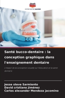 Santé bucco-dentaire: la conception graphique dans l'enseignement dentaire (French Edition) 6208576210 Book Cover