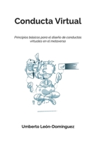 Conducta Virtual: Principios B�sicos para el Dise�o de Conductas Virtuales en el Metaverso B0B92HCPHH Book Cover