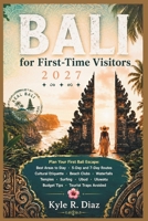 Bali for First-Time Visitors 2027: Plan Your First Bali Escape: Best Areas to Stay · 5-Day and 7-Day Routes Cultural Etiquette · Beach Clubs · ... · Tourist Traps Avoided (First Trip Guides) B0HHGHTSLY Book Cover