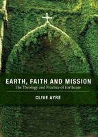 Earth, Faith and Mission: The Theology and Practice of Earthcare 1925208362 Book Cover