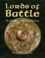 Lords of Battle: The World of the Celtic Warrior (World of the Warrior) 1841769487 Book Cover