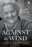 Against the Wind: A Life's Journey 9353571324 Book Cover