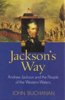 Jackson's Way: Andrew Jackson and the People of the Western Waters 0471445754 Book Cover