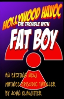 Hollywood Havoc: The Trouble with Fat Boy 1938674014 Book Cover