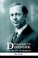 Democracy's Defender: The Life of L. M. Birkhead 1483401464 Book Cover