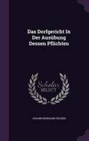 Das Dorfgericht in Der Ausubung Dessen Pflichten 1278387897 Book Cover
