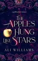 The Apples Hung Like Stars: A Sapphic Fae Retelling Romance (Godstouched Universe) 173976417X Book Cover