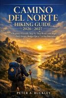 CAMINO DEL NORTE HIKING GUIDE 2026–2027: A Beginner-Friendly Step-by-Step Route with Maps, Daily Stages, Budget Tips & 7–14 Day Itineraries B0GTM8L4M3 Book Cover