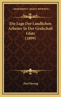 Die Lage Der Landlichen Arbeiter In Der Grafschaft Glatz (1899) 1161109757 Book Cover