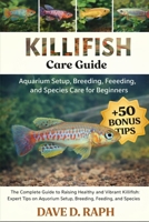Killifish Care Guide: Aquarium Setup, Breeding, Feeding, and Species Care for Beginners B0GR316PPS Book Cover