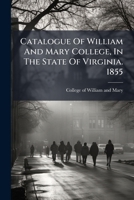 Catalogue Of William And Mary College, 1855 124679554X Book Cover