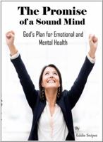 The Promise of a Sound Mind:  God's Plan for Emotional and Mental Health 0983224757 Book Cover