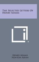 The Selected Letters of Henry Adams 0548384959 Book Cover