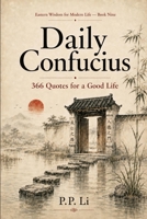 Daily Confucius: 366 Quotes for a Good Life: 366 Quotes for a Good Life (Eastern Wisdom for Modern Life) B0H7D6D3JD Book Cover